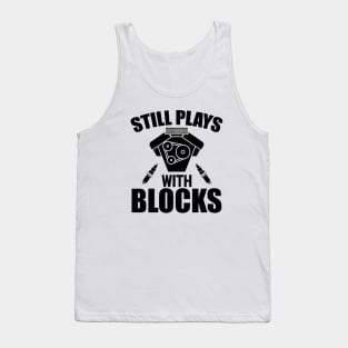 Mechanic - Still Play with blocks Tank Top